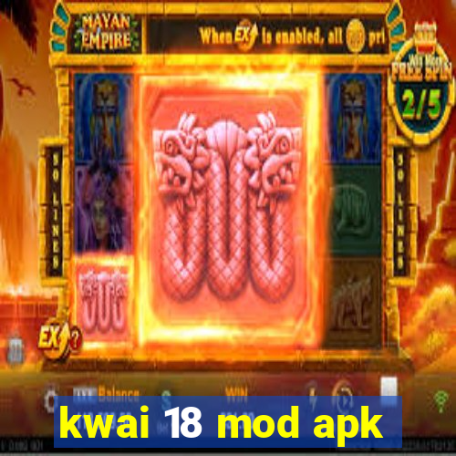 kwai 18 mod apk